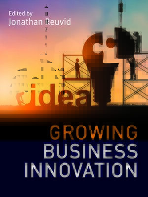 cover image of Growing Business Innovation: Creating, Marketing and Monetising IP